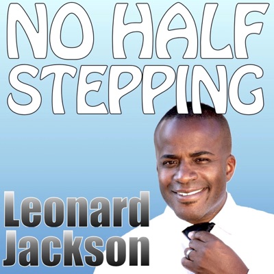 No Half Stepping with Leonard Jackson