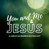 You and Me and Jesus: A Christian Marriage Podcast - You and Me and Jesus: A Christian Marriage Podcast