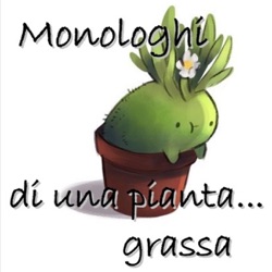 Monologhi di una pianta... grassa