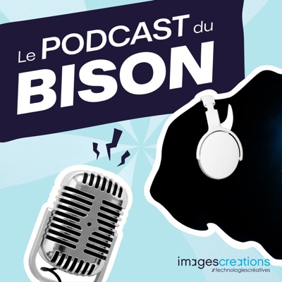 Le Podcast du Bison ! Podcast de l'agence Digitale ImagesCréations:Agence Web www.imagescreations.fr