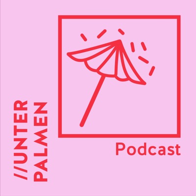 UNTER PALMEN Podcast UNTER PALMEN Podcast
