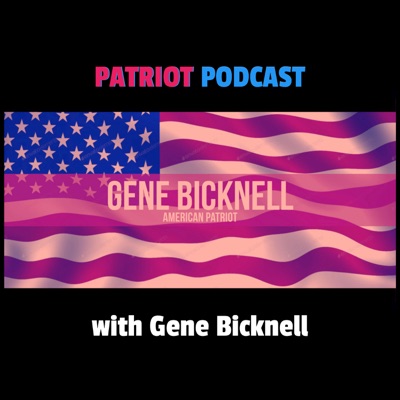 Patriot Podcast with Gene Bicknell