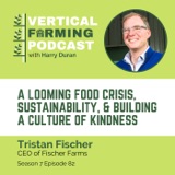 Tristan Fischer / Fischer Farms - A Looming Food Crisis, Sustainability, & Building a Culture of Kindness