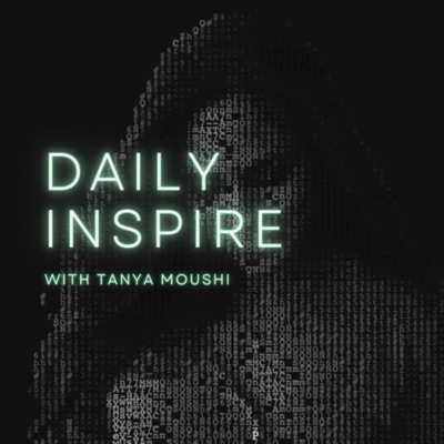 Daily Inspire with Tanya Moushi