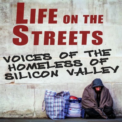 Life on the Streets: Voices of the Homeless of Silicon Valley