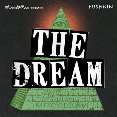 The Dream:Pushkin Industries & Little Everywhere