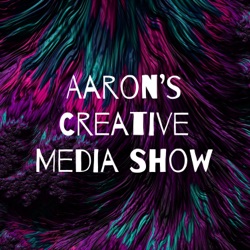 Aaron's Creative Media Show
