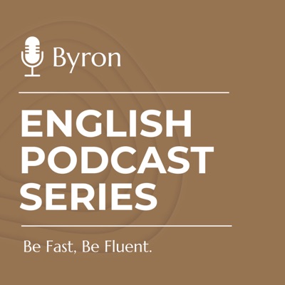 Byron English Podcast Series. Be Fast, Be Fluent.