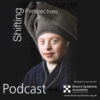 The Shifting Perspectives Podcast:The Down's Syndrome Association