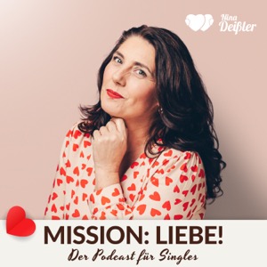 Mission Liebe! Der Single-Podcast mit Nina Deissler