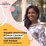 Femtech Entrepreneur: Women Innovating Woman-Centric Technologies for Women with Viveka Kalidasan