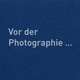 Vor der Photographie …