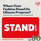 80) Where Does Fashion Stand On Climate Progress? | Rachel & Erdene of Stand.Earth