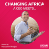 Changing Africa, A CEO Meets... - Hassanein Hiridjee