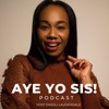 Aye Yo Sis! Podcast