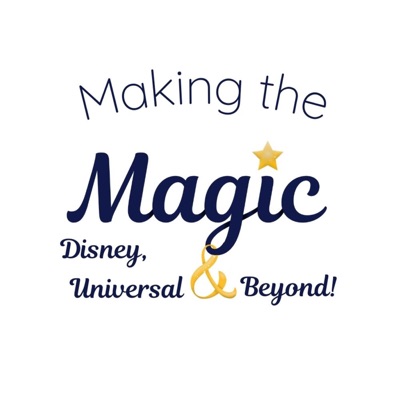 Making the Magic - Disney & Universal Travel Planning Podcast