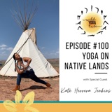 #100 - Yoga is Ceremony - Yoga on Native Lands with Kate Herrera Jenkins