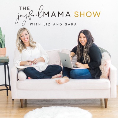 The Joyful Mama Show- Make Money Online, How To Start A Business, Find Your Purpose, Online Business:Liz & Sara