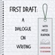 First Draft: A Dialogue on Writing