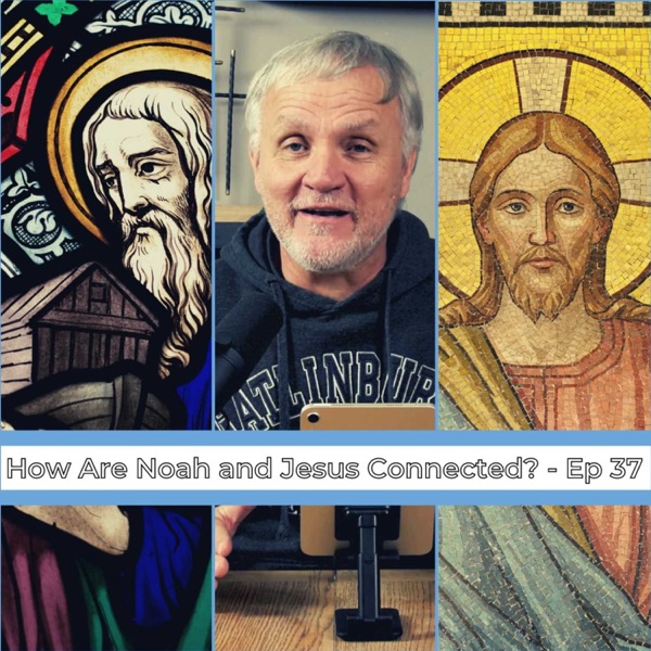 Ep 37 | How are Noah and Jesus Connected? photo