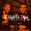 We Might Be Drunk - Sam Morril and Mark Normand