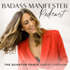 Badass Manifester Podcast - Ashley Gordon