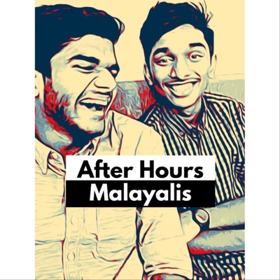 After Hours Malayalis - Malayalam Podcast:After Hours Malayalis Podcast