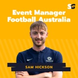 #247: How to be an Event Manager at Football Australia with Sam Hickson