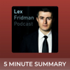 Lex Fridman Podcast | 5 minute podcast summaries - 5 minute podcast summaries