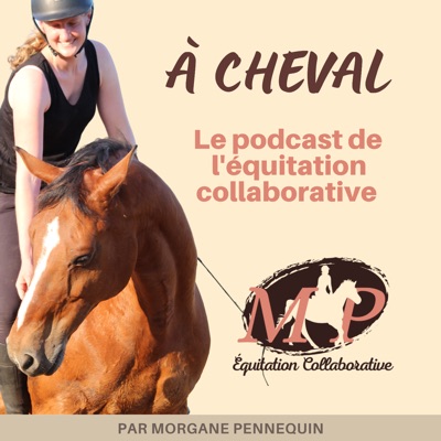 À cheval, le podcast de l'équitation collaborative:Morgane Pennequin