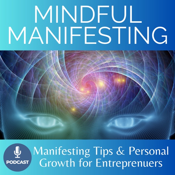 Mindful Manifesting - Personal and Spiritual Growth Tips for Entrepreneurs 
