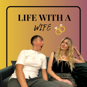 LIFE WITH A WIFE podcast