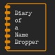 Diary of a Name Dropper