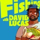 Fishing with David Lucas