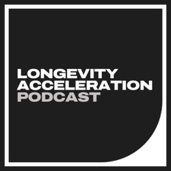 Longevity Acceleration Podcast