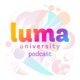 The Luma University Podcast