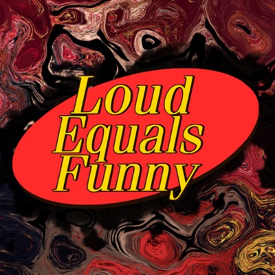 Loud Equals Funny Loud Equals Funny