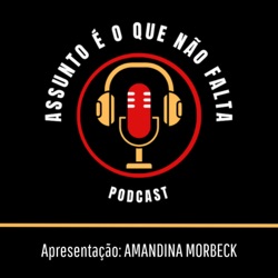 ASSUNTO É O QUE NÃO FALTA