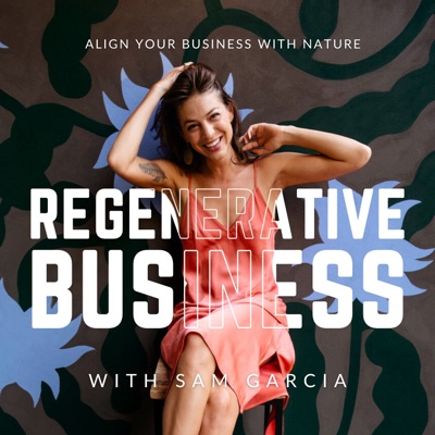 Regenerative Business with Sam Garcia