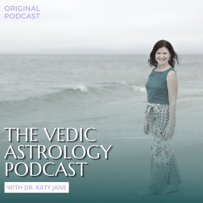 The Vedic Astrology Podcast with Dr. Katy Jane