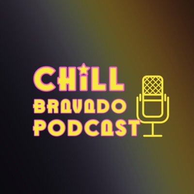 Chill Bravado Podcast