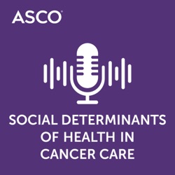 Social Determinants of Health - Highlights from the 2021 ASCO Annual Meeting