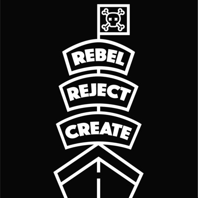 Rebel, Reject, Create! Rebel, Reject, Create!