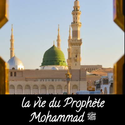 La vie du Prophète Mohammad ﷺ:La vie du Prophète Mohammad ﷺ