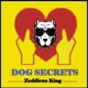DOG SECRETS - Zeddicus King - The Dog Prodigy