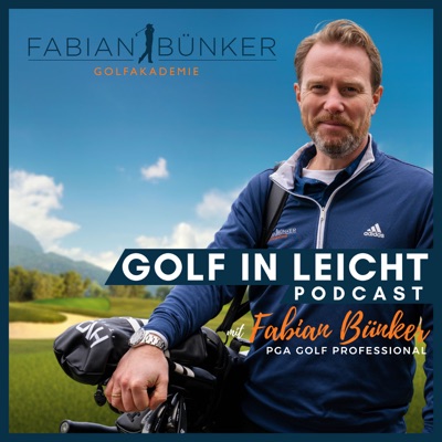 Golf in Leicht - Der Podcast rund um dein Golfspiel mit Fabian Bünker:Golf in Leicht