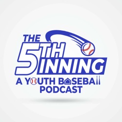 The 5th Inning - A Youth Baseball Podcast