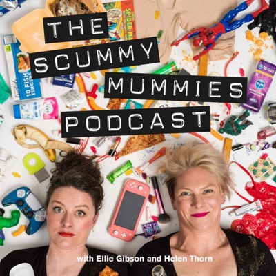 The Scummy Mummies Podcast:Ellie Gibson and Helen Thorn