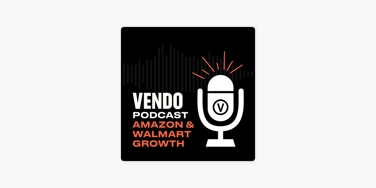 VENDO - Amazon & Walmart Growth Experts: The Power of Retail Media Pt. 2 -  VENDO Podcast Ep. 112 on Apple Podcasts