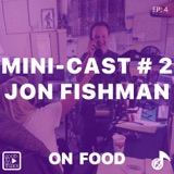 S1:E4 Mini Cast with Jon Fishman: On Food